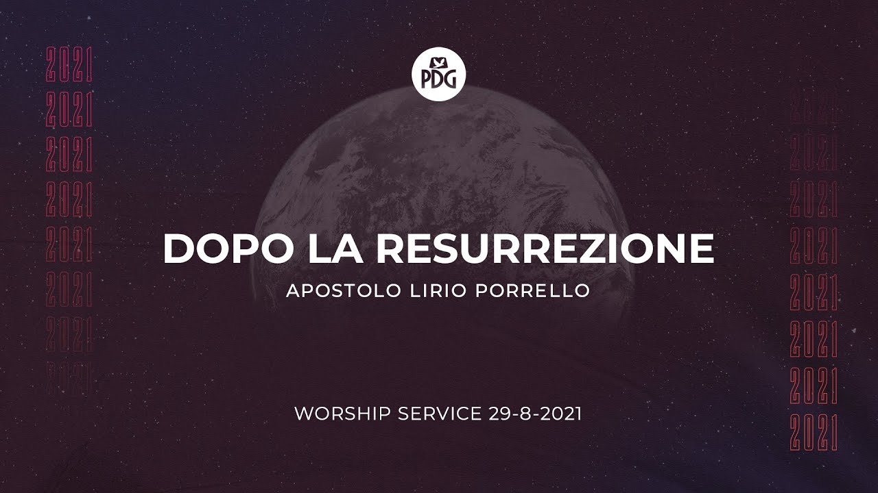 Dopo la resurrezione - Apostolo Lirio Porrello - 29 Agosto 2021