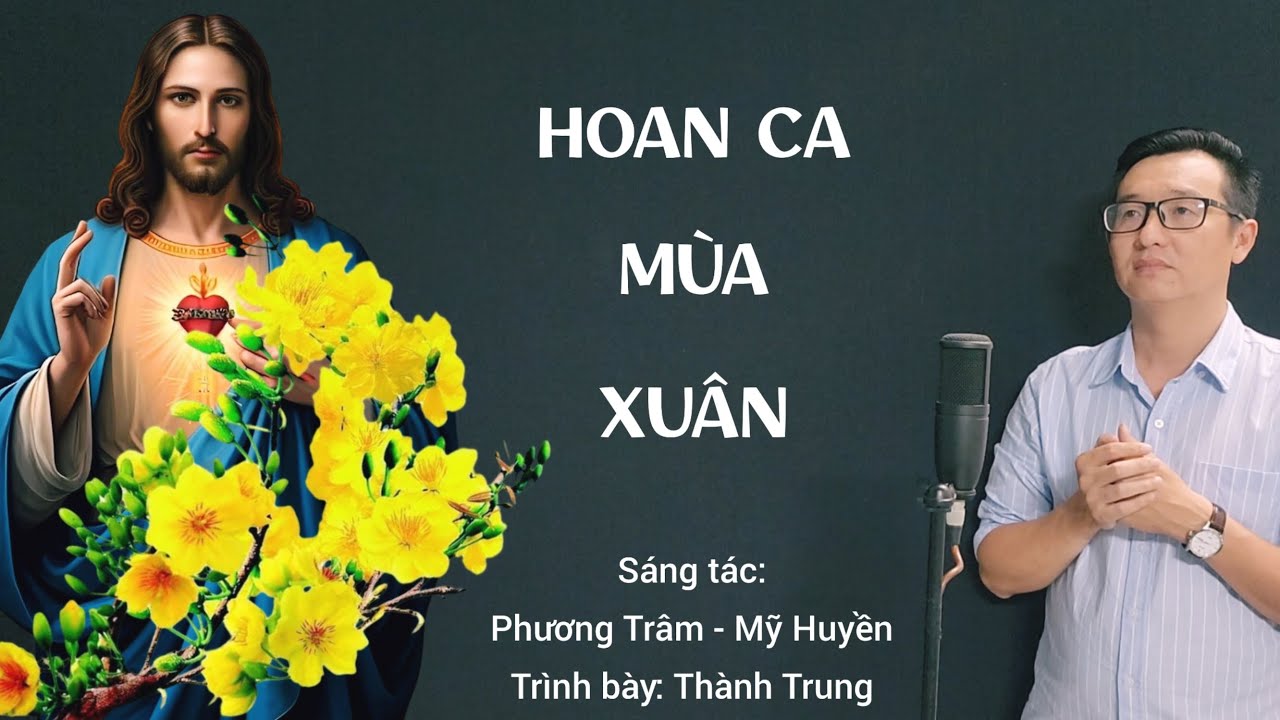 HOAN CA MÙA XUÂN - Trình bày: Thành Trung (ST: Phương Trâm - Mỹ Huyền) / Nhạc Thánh Ca Mùa Xuân