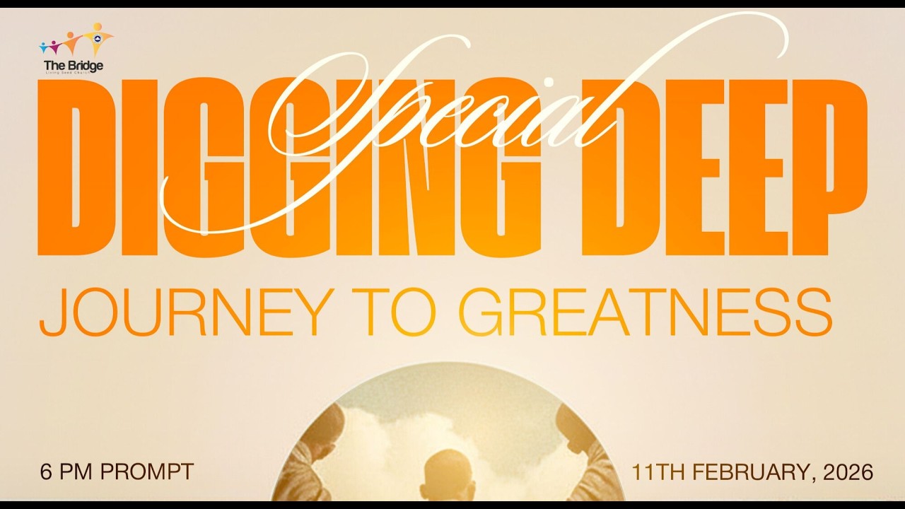 11TH FEBRUARY 2026 | DIGGING DEEP | JOURNEY TO GREATNESS
