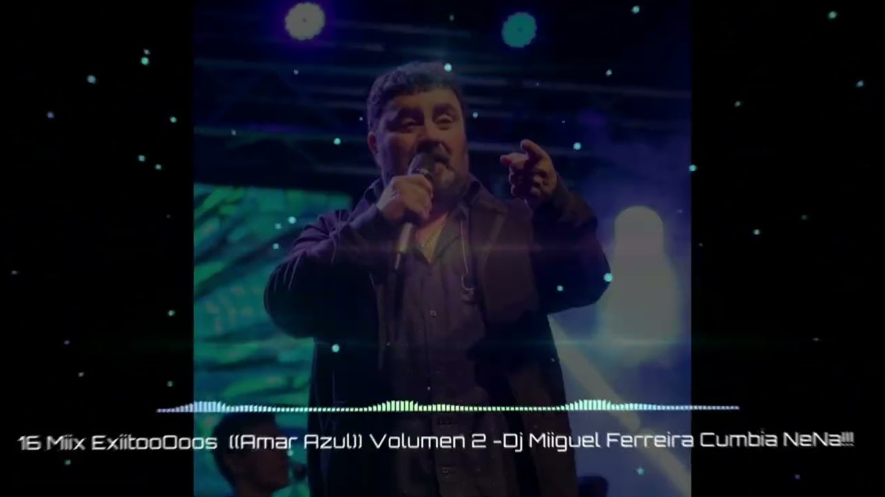 16 Miix ExiitooOoos  ((Amar Azul)) Volumen 2 -Dj Miiguel Ferreira Cumbia NeNa!!!