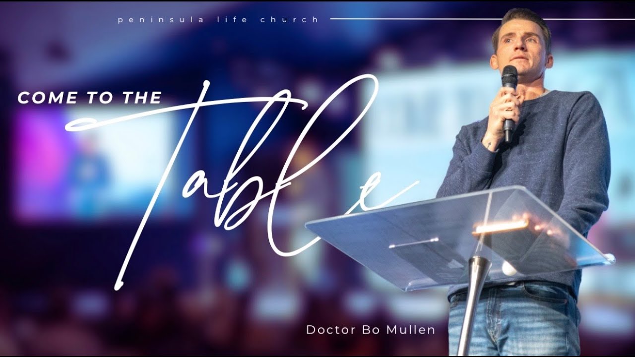 Come To The Table | Dr. Bo Mullen | Peninsula Life Church