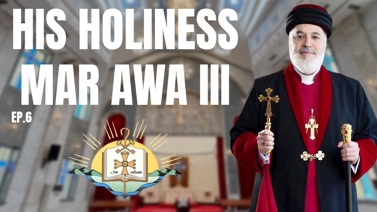 His Holiness Mar Awa III: Assyrian Faith, History & the Future of Our People