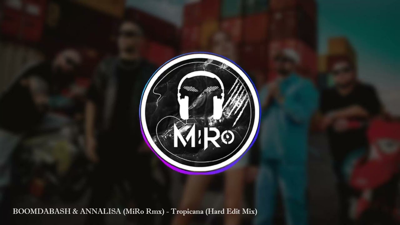 BOOMDABASH & ANNALISA (MiRo Rmx) - Tropicana (Hard Edit Mix)