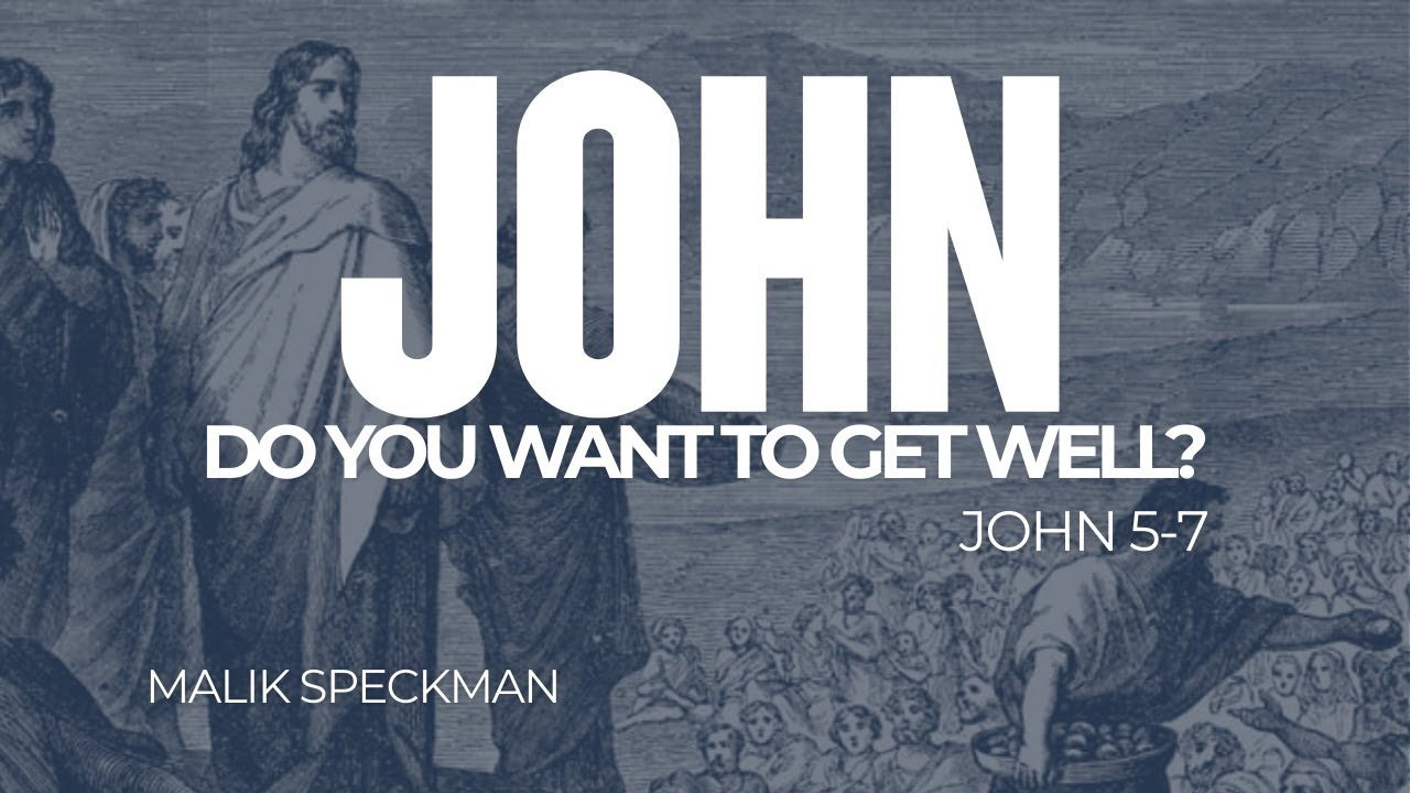 John 5-7: Do You Want To Get Well? | Malik Speckman