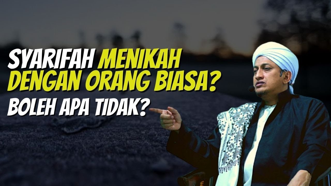 Bolehkah Syarifah Menikah Dengan Orang Biasa?- Habib Hasan Bin Ismail Al Muhdor