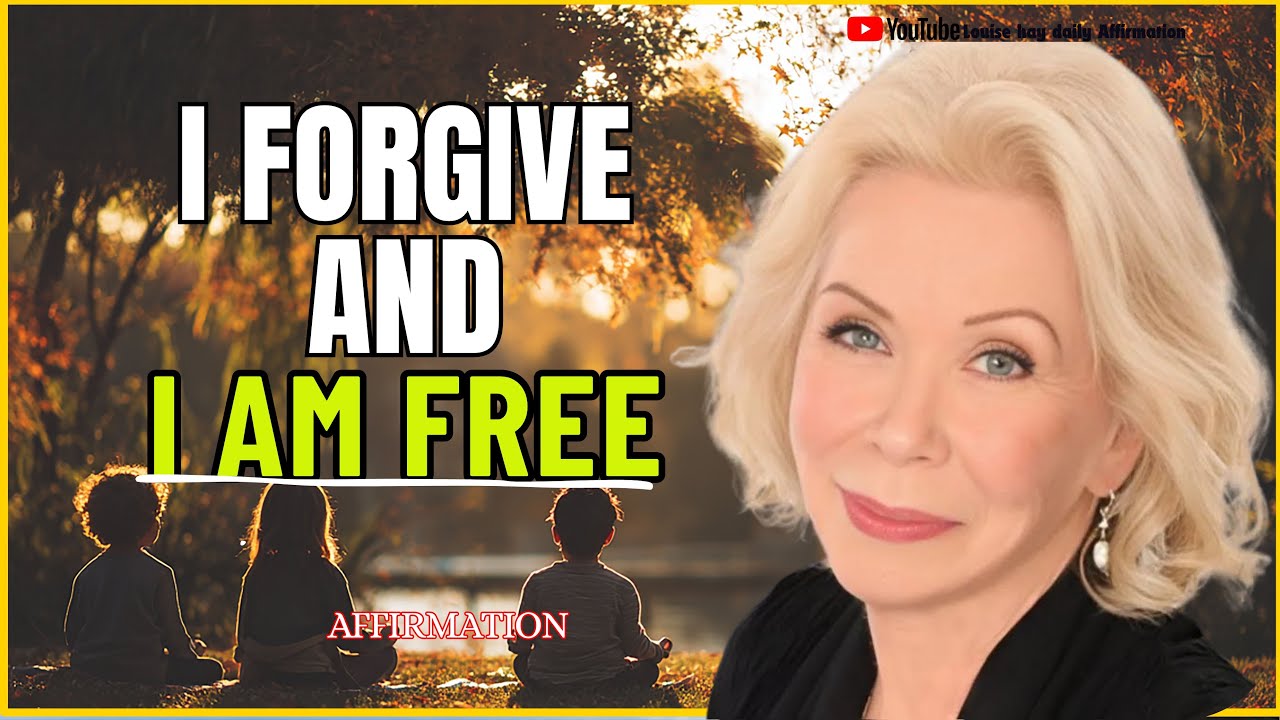 Louise hay: Healing Forgiveness Affirmations to Release the Past and Set Yourself Free