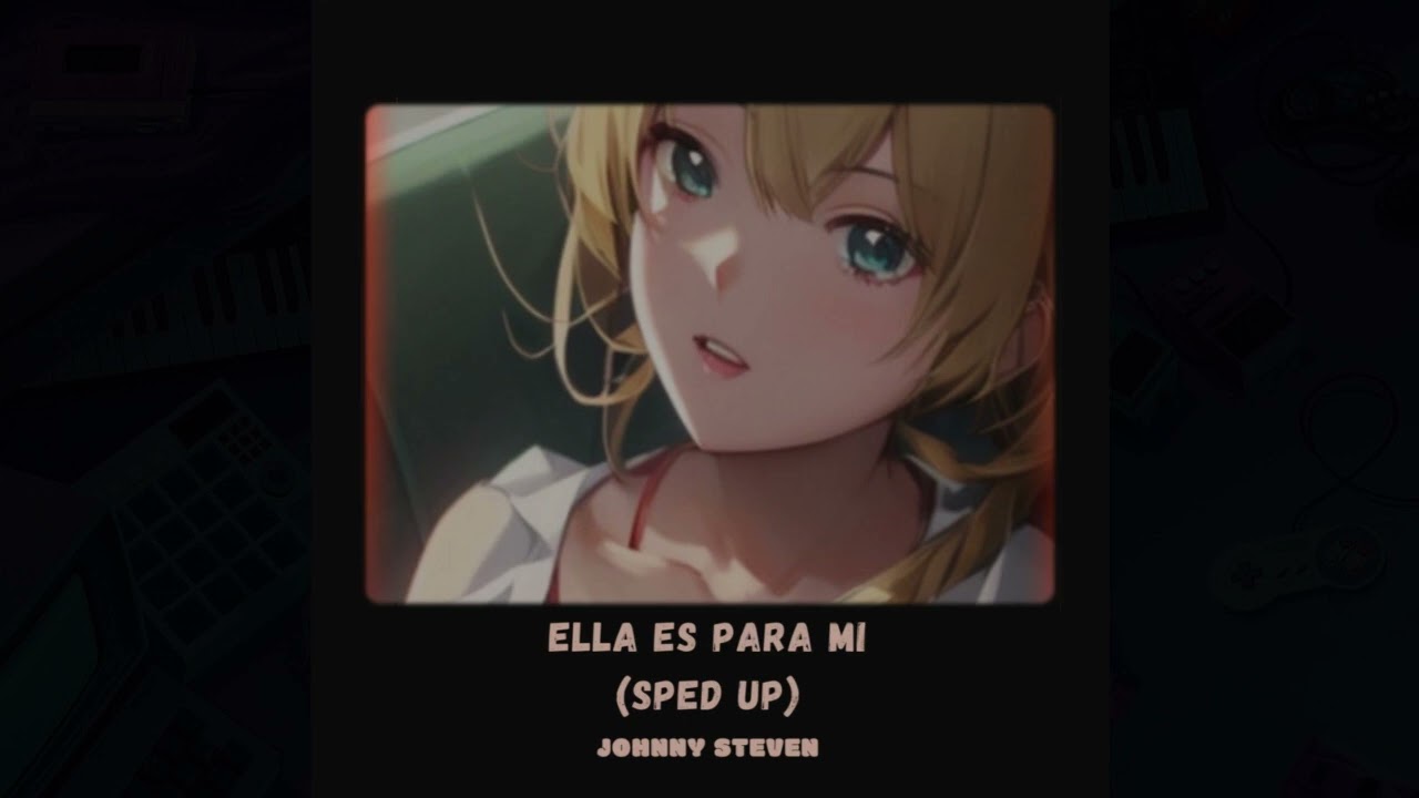 Johnny Steven - Ella Es Para Mi (SPED UP)