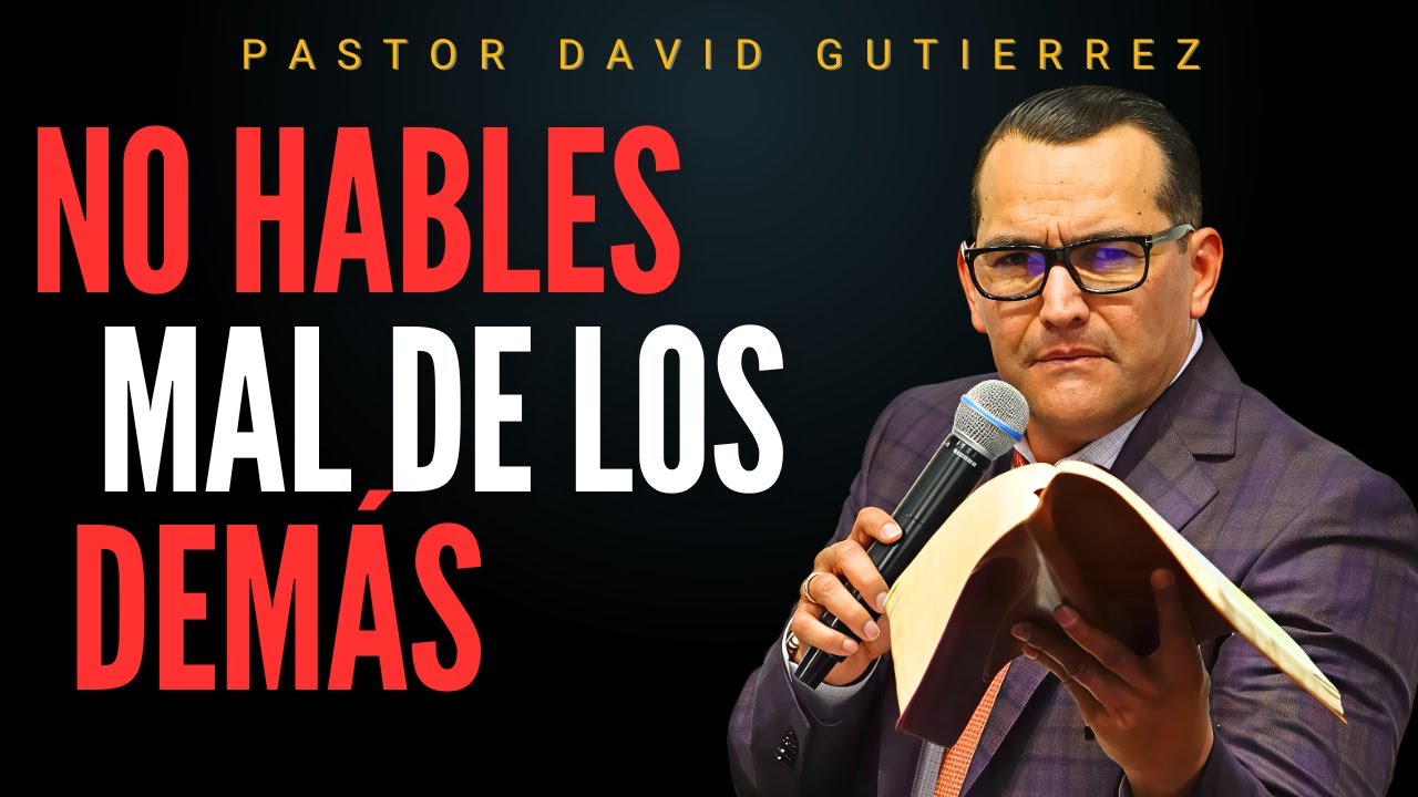 No hables mal de los demás / Pastor General David Gutierrez