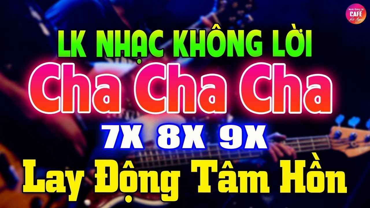 LK Cha Cha Cha Kh&ocirc;ng Lời Lay Động T&acirc;m Hồn| H&ograve;a Tấu Cha Cha Cha Nhạc Trẻ Xưa 7X 8X 9X Nổi Tiếng 1Thời