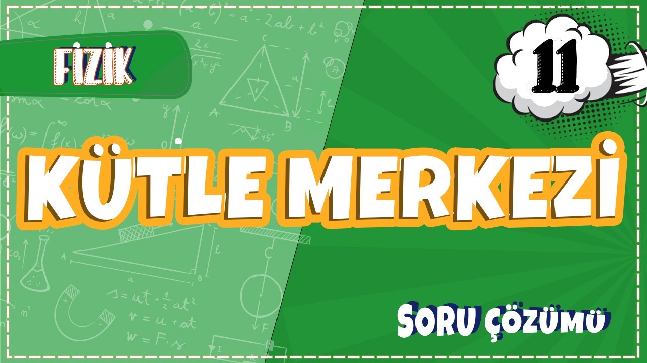 11. Sınıf Fizik - Kütle Merkezi Soru Çözümleri | 2022