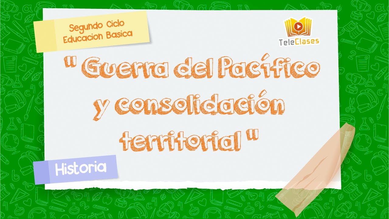 6&ordm; B&Aacute;SICO/HISTORIA - Guerra del pac&iacute;fico y consolidaci&oacute;n territorial