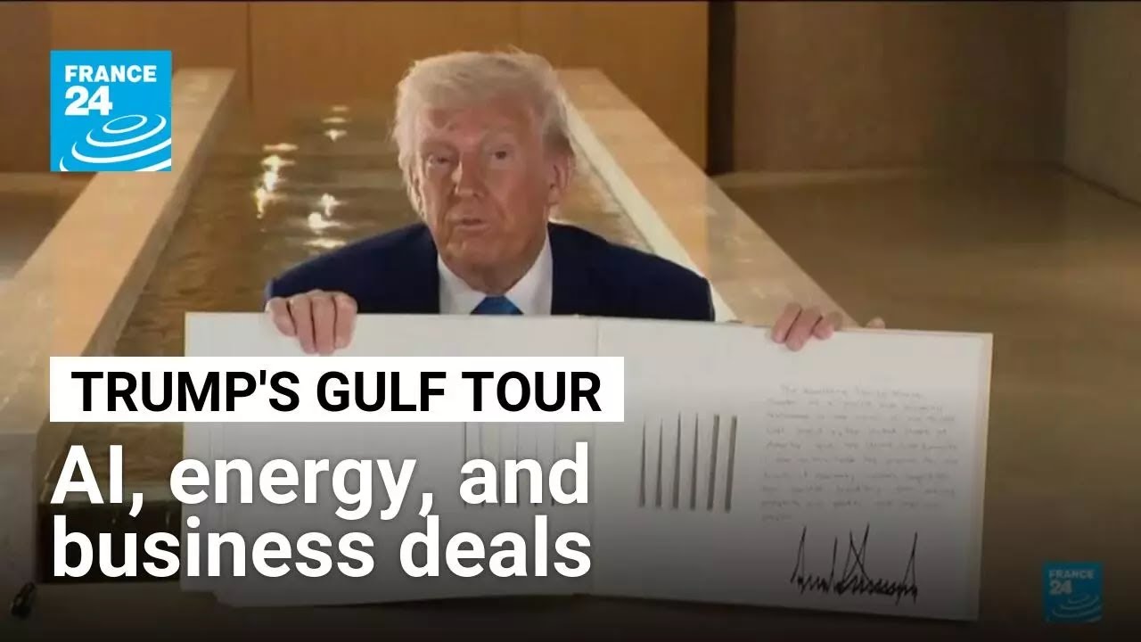 Trump wraps up Gulf tour with AI, energy and business deals &bull; FRANCE 24 English