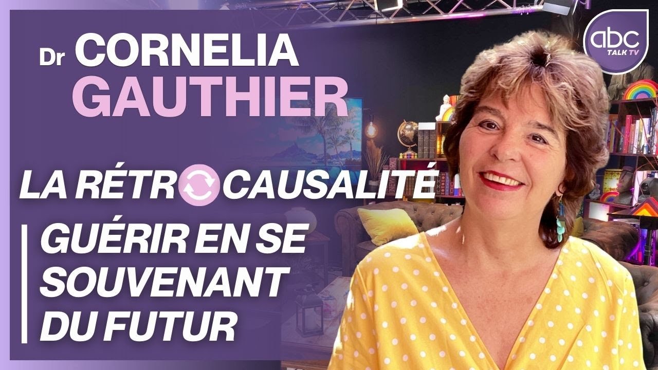 Dr Cornelia GAUTHIER - LA RÉTROCAUSALITÉ : Quand le futur peut nous aider à nous soigner