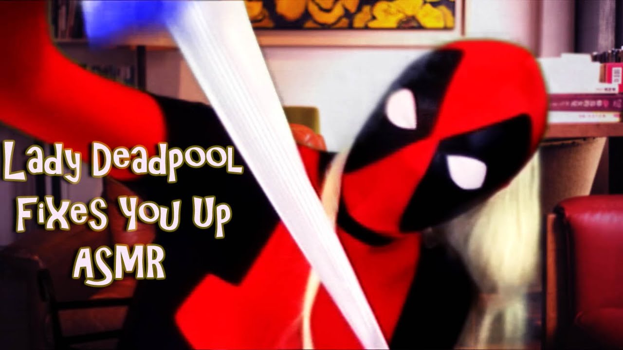 Lady Deadpool Fixes You Up | Personal Attention | Silly RP