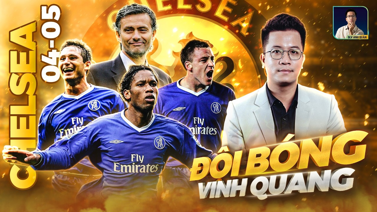 ĐỘI BÓNG VINH QUANG: CHELSEA 2004, TÌNH ĐẦU QUÁ CHÉN CỦA JOSE MOURINHO