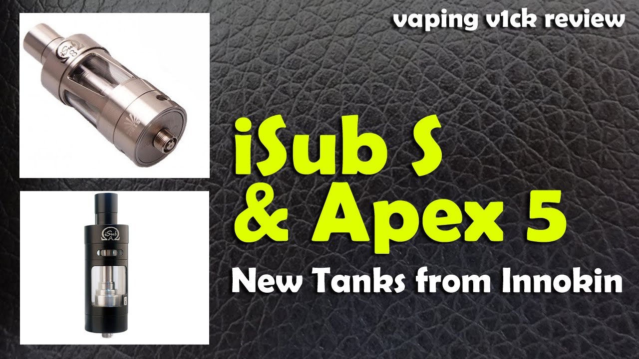 iSub S & Apex 5 - New Tanks from Innokin
