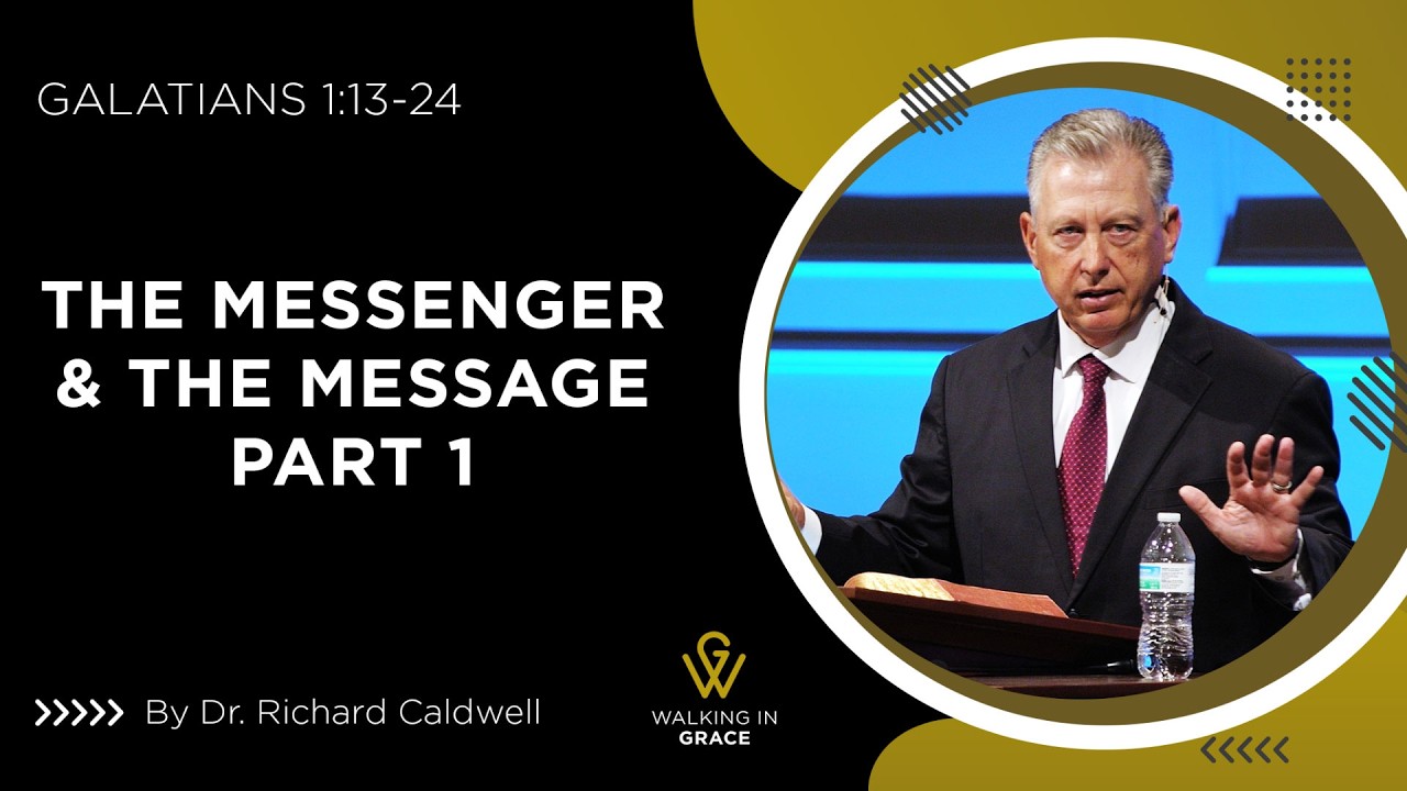 The Messenger & The Message Part 1 | Galatians 1:13-24 | Richard Caldwell