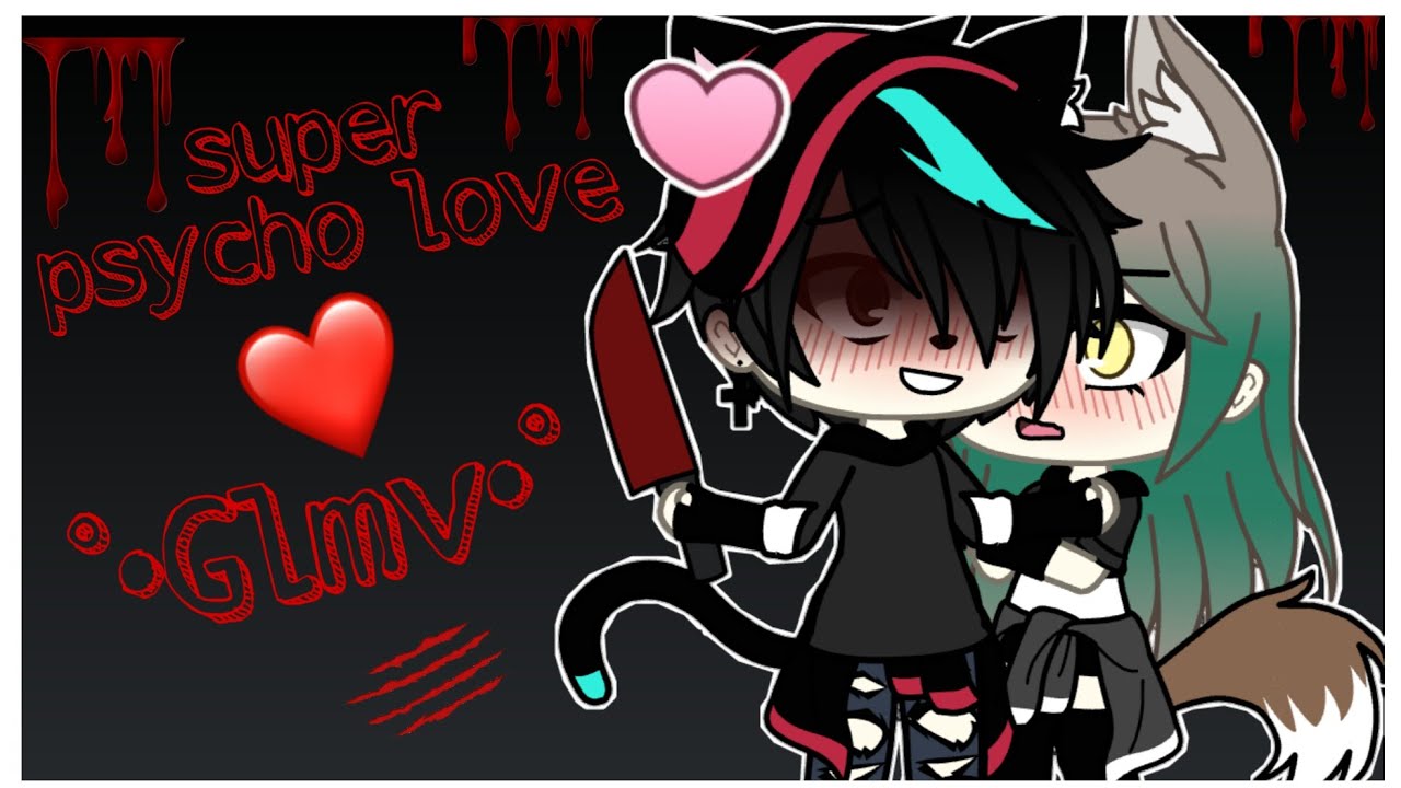❤[~super psycho love~]❤ {Glmv} ||•●brimiku-chan●•||