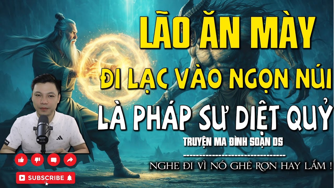 TRUYỆN MA: LÃO ĂN MÀY ĐI LẠC VÀO NGỌn NÚI LÀ PHÁP l CHUYỆN MA MỚI NHẤT l MC ĐÌNH SOẠN DS