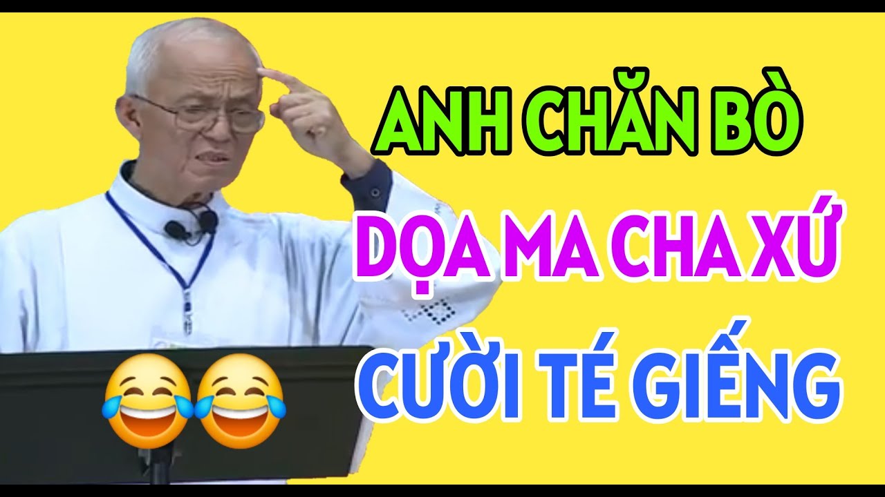 ANH CHĂN BÒ DỌA MA CHA XỨ- NGHE CƯỜI TÉ GHẾ . CHA PHẠM QUANG HỒNG GIẢNG