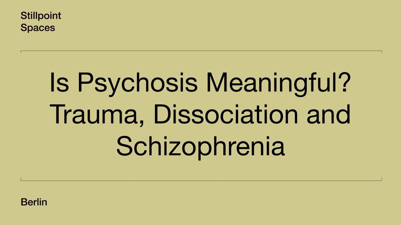 Is Psychosis Meaningful? Trauma, Dissociation and Schizophrenia - Part II