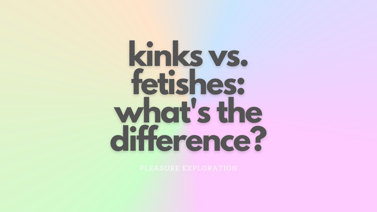 Kinks vs. Fetishes: What's the Difference?