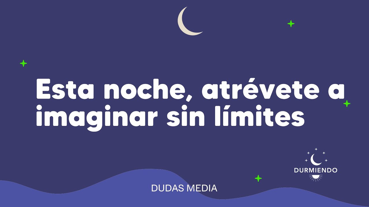 Esta noche, atr&eacute;vete a imaginar sin l&iacute;mites | Durmiendo Podcast