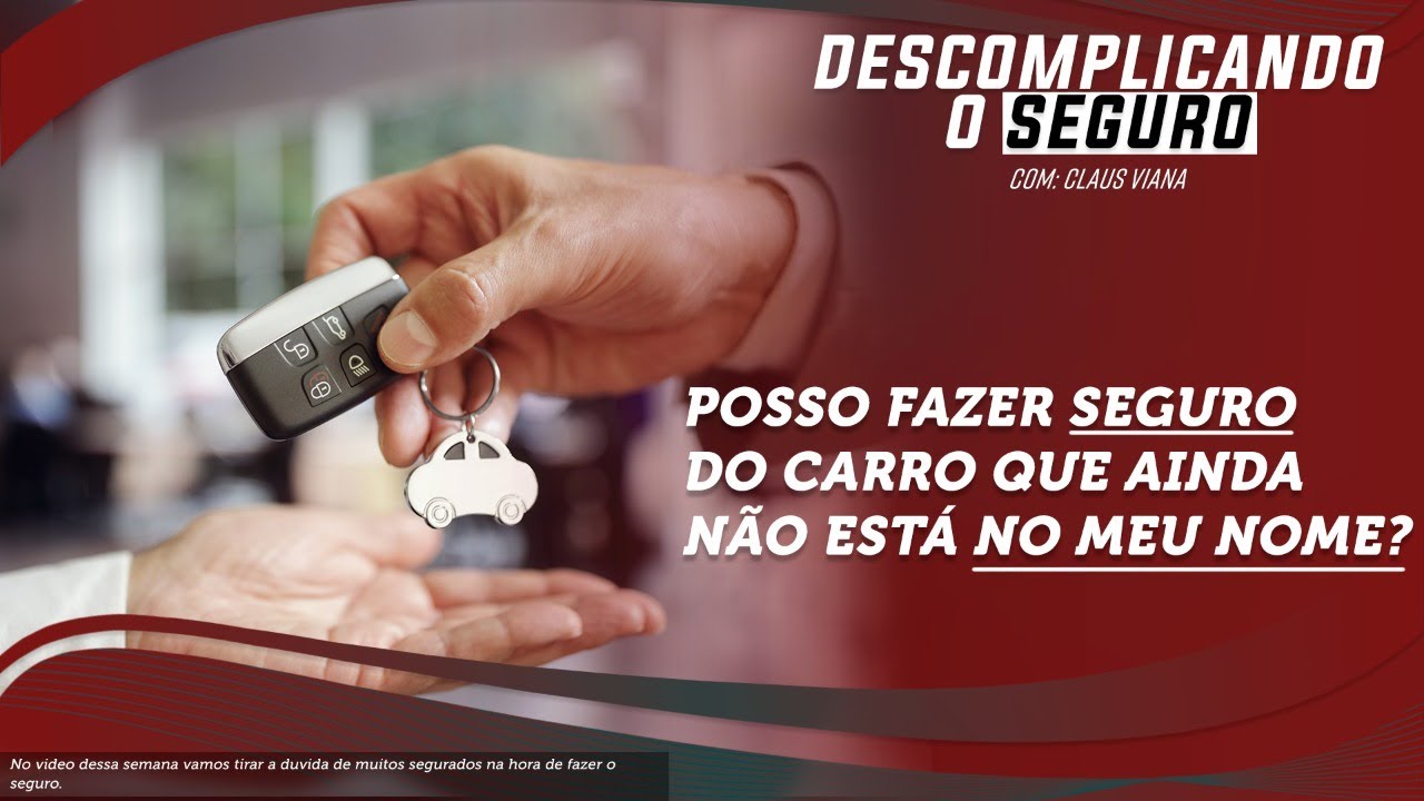 POSSO FAZER  SEGURO DO CARRO QUE AINDA NÃO ESTÁ NO MEU NOME?