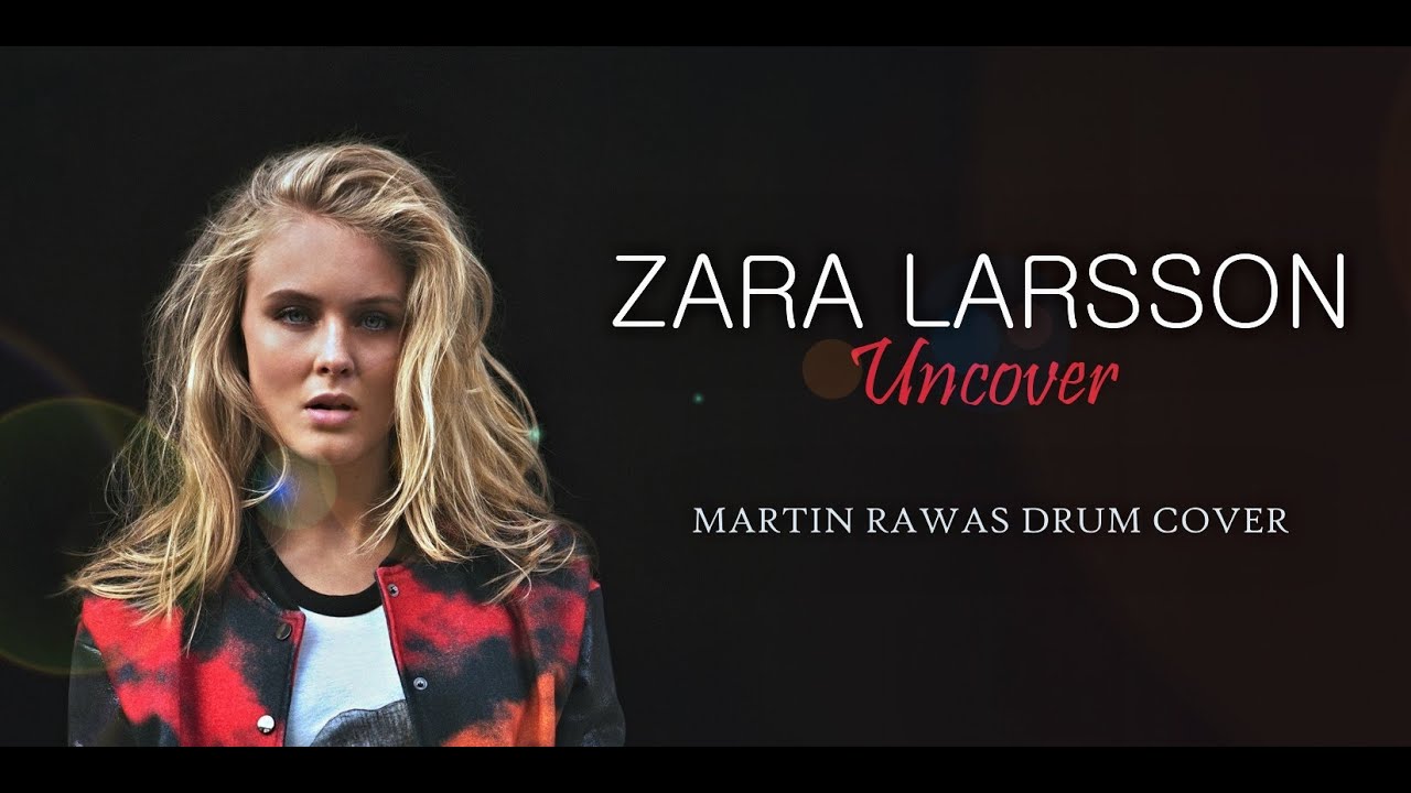 Zara Larsson - Uncover ( Martin Rawas drum cover )