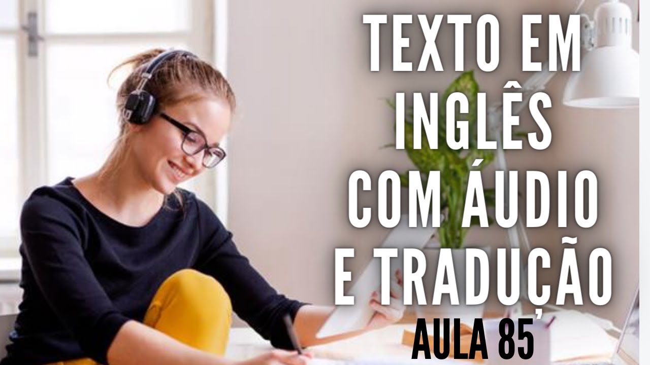 APRENDA INGLÊS COM LEITURA GUIADA - TEXTO EM INGLÊS COM ÁUDIO E TRADUÇÃO #AULA 85