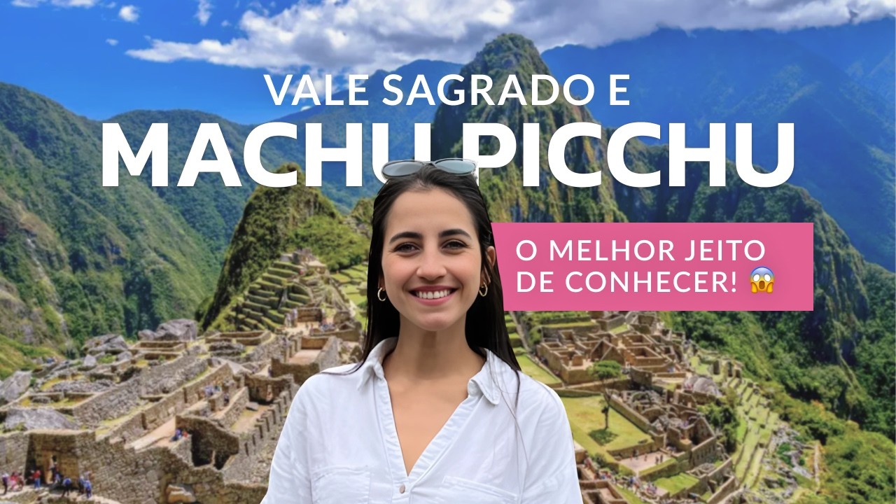 MACHU PICCHU, PERU: PASSEIO COMPLETO COM PREÇOS | VALE SAGRADO E AGUAS CALIENTES | ERROS E DICAS