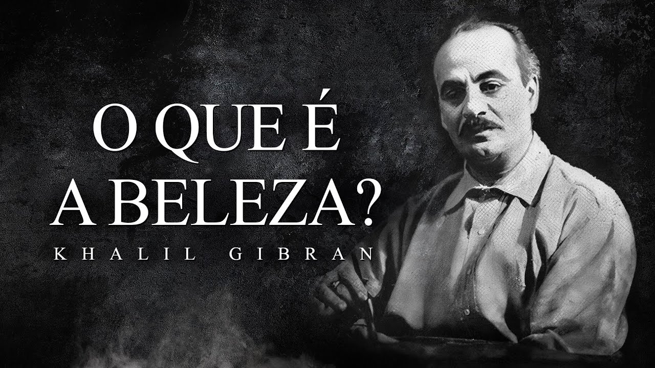 Khalil Gibran - O que é a Beleza?
