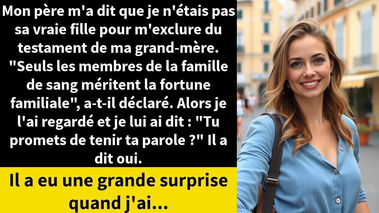 Mon père m'a dit que je n'étais pas sa vraie fille pour m'exclure du testament de ma grand-mère.