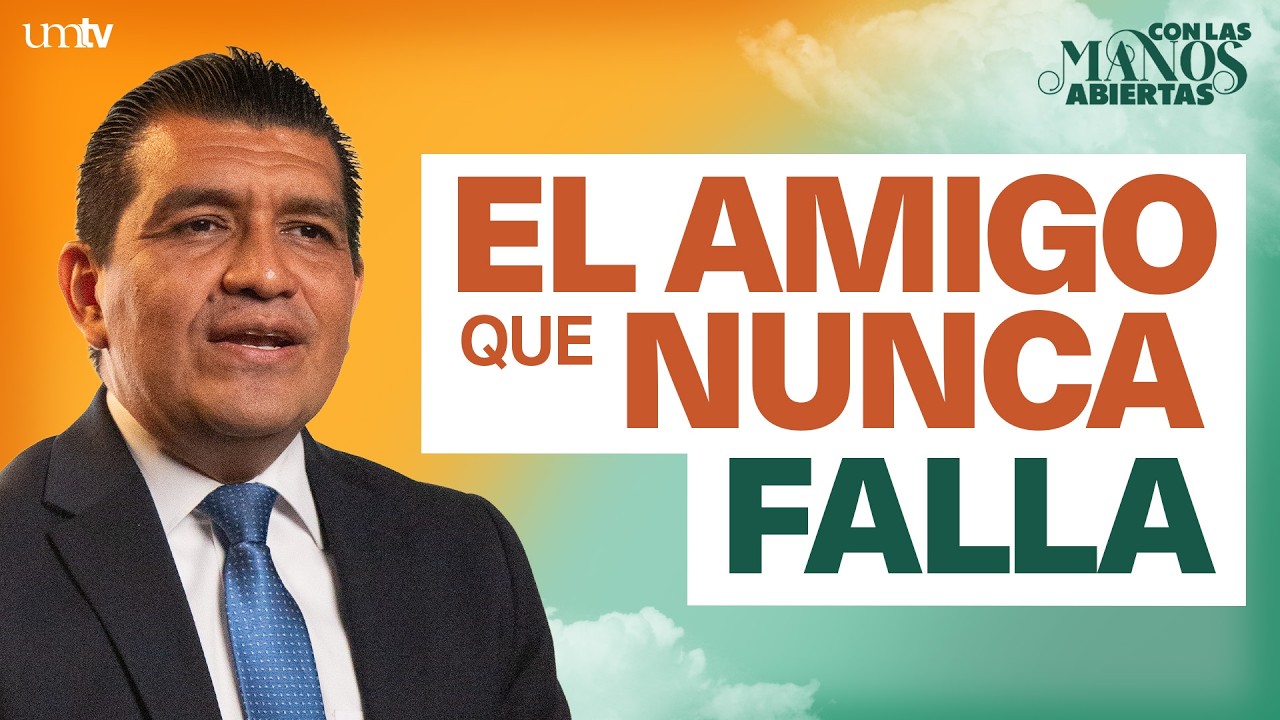 01 Con las Manos Abiertas | El Amigo que nunca Falla - Pr. Luis Aguillón | UMtv en Vivo