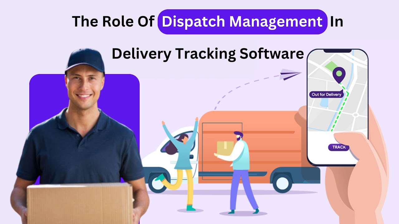 The Role Of Dispatch Management In Delivery Tracking Software