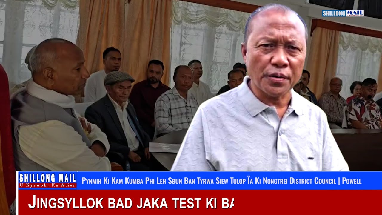 Pynmih Ki Kam Kumba Phi Leh Sbun Ban Tyrwa Siew Tulop Ïa Ki Nongtrei District Council | Powell