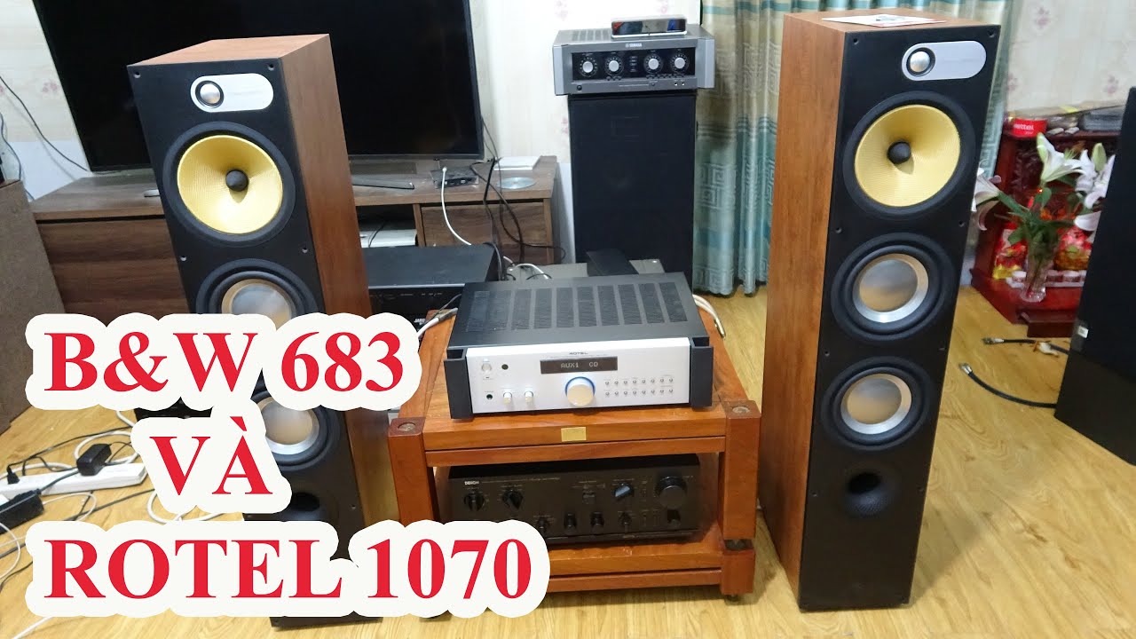 dựng tóc gáy với chất âm đẳng cấp B&W 683 ghép Rotel