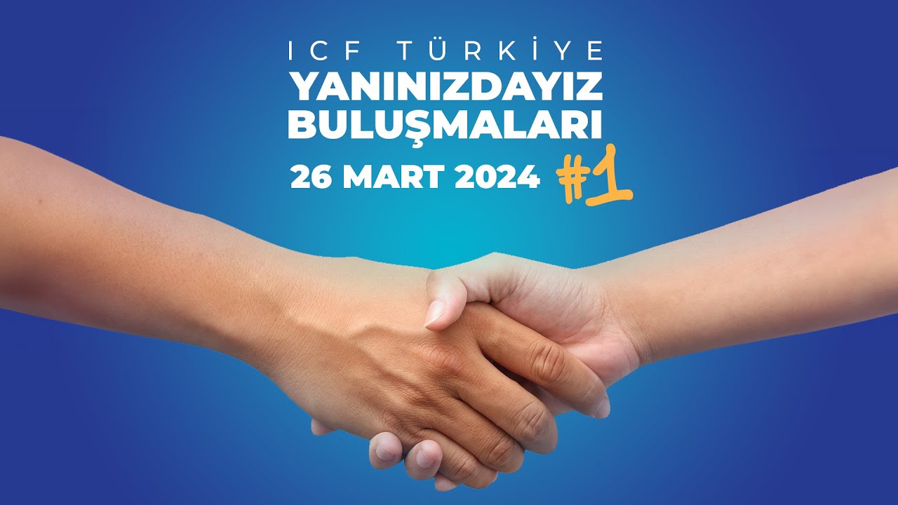 ICF Türkiye Yanınızdayız Buluşmaları #1