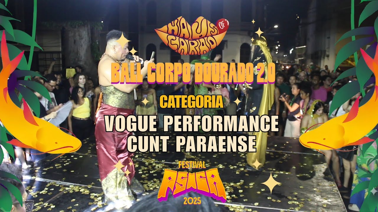 Ball Corpo Dourado 2.0 - Vogue Performance, CUNT Paraense - Haus Of Carão - BallRoom Pará