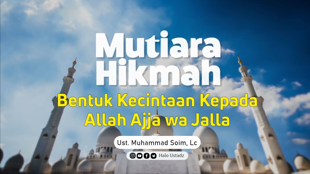 Mutiara Hikmah : Bentuk Kecintaan Kepada Allah Ajja wa Jalla - Ust  Muhammad Soim, Lc