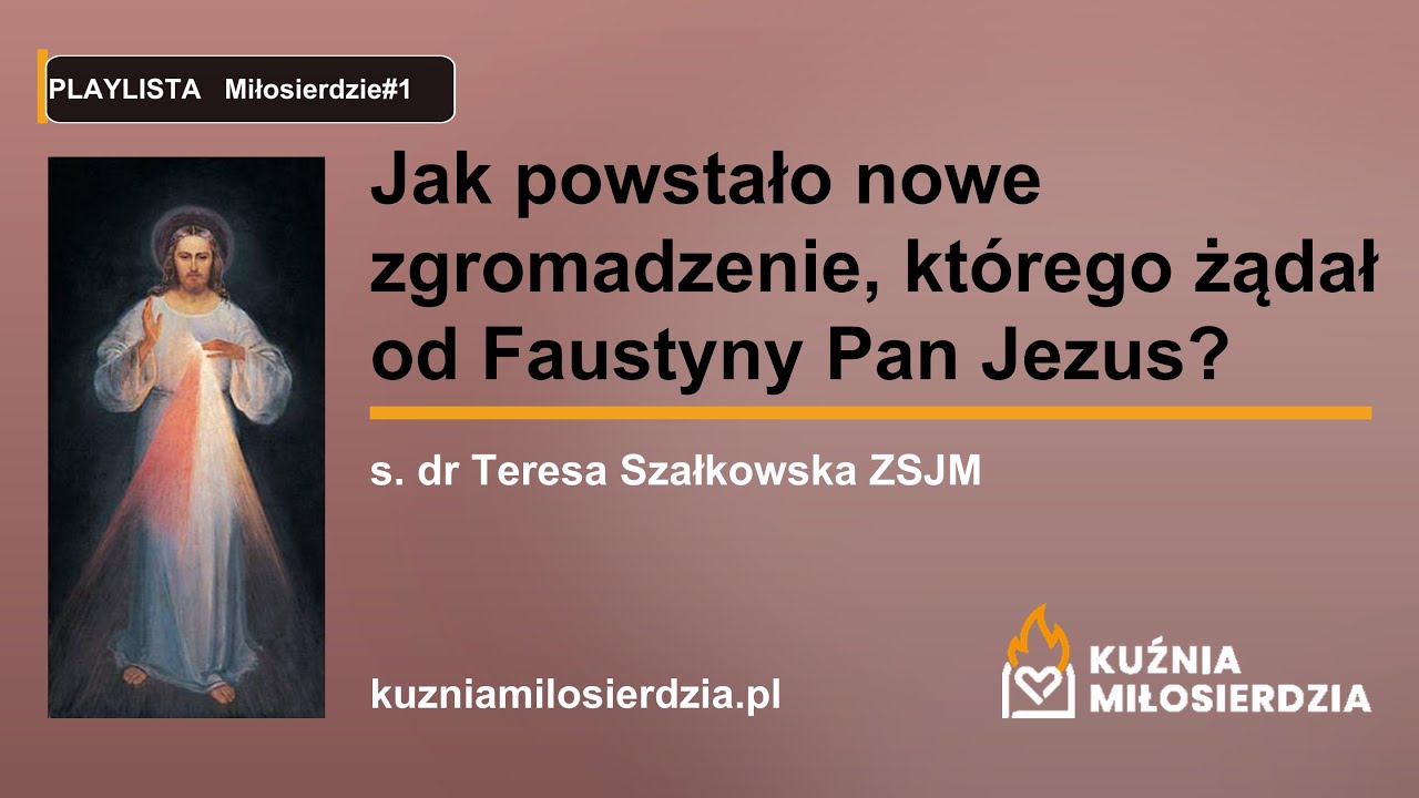 Jak powstało nowe zgromadzenie, którego żądał od Faustyny Pan Jezus?, s.  dr Teresa Szałkowska