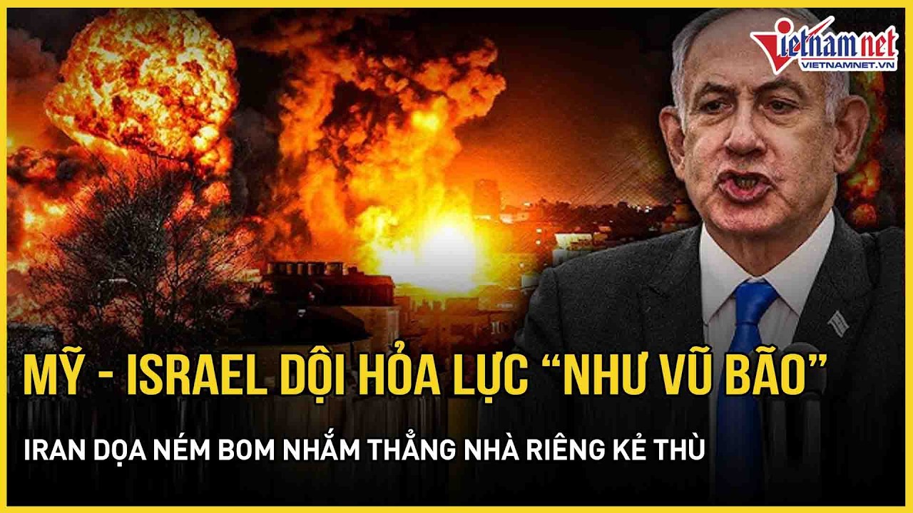 Rực lửa: Mỹ-Israel dội hỏa lực &ldquo;như vũ b&atilde;o&rdquo;, Iran dọa n&eacute;m bom nhắm thẳng nh&agrave; ri&ecirc;ng đầu n&atilde;o Mỹ-Israel