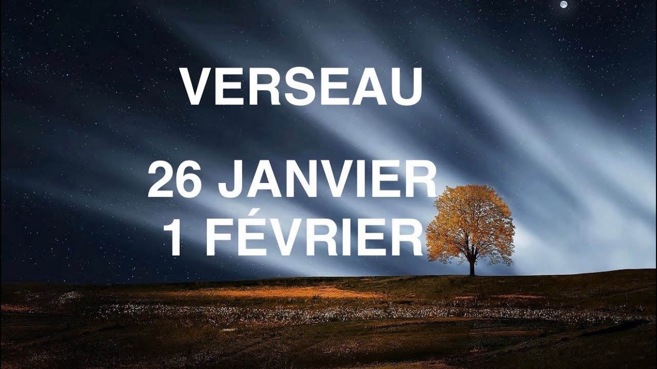 VERSEAU 26 JANVIER AU 1 FÉVRIER.                  LE PIÈGE DE LA VIE REMPLIE