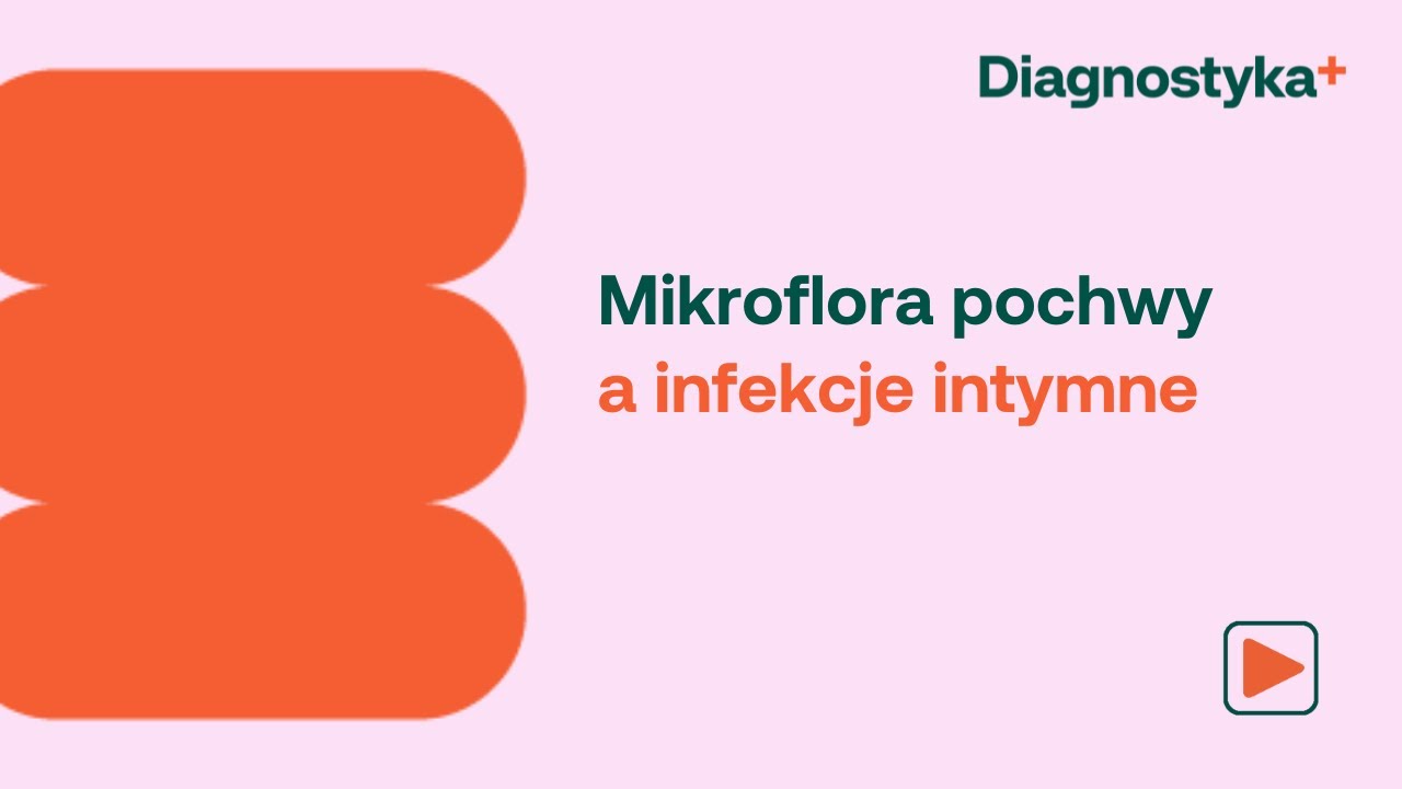 Mikroflora pochwy a infekcje intymne