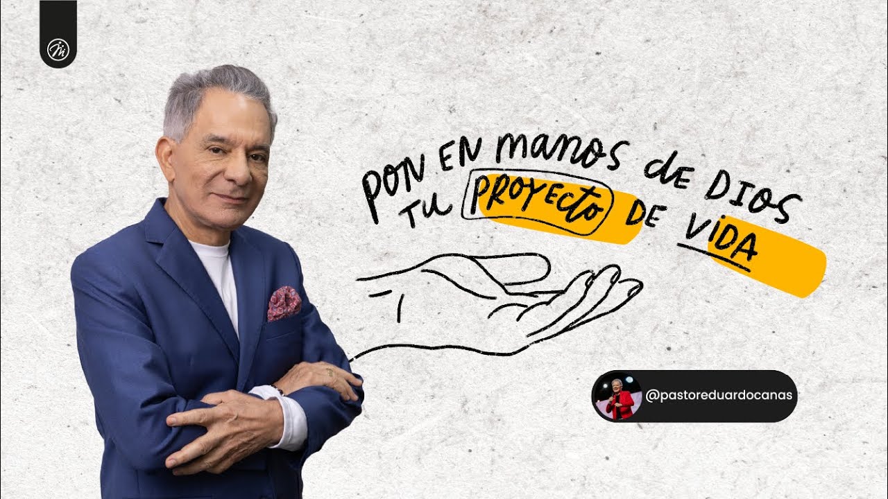 Pon en manos de Dios tu proyecto de vida | Pastor Eduardo Cañas | 26 de enero 2025