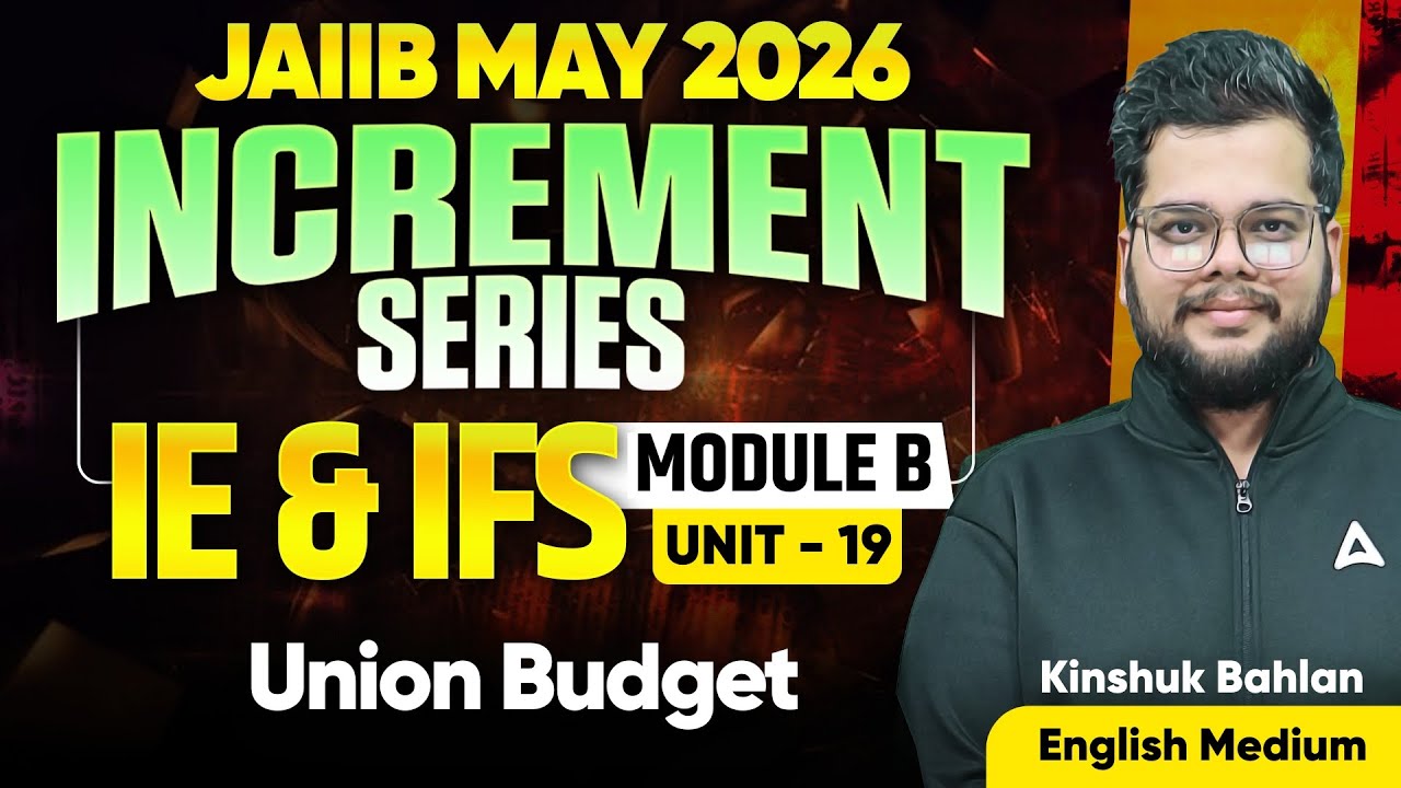 JAIIB MAY 2026 | JAIIB IE and IFS | IE IFS Module B | UNIT 19 : Union Budget | Kinshuk Bahlan
