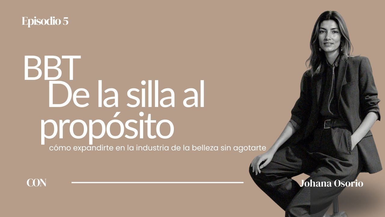 BBT | De la silla al propósito: cómo expandirte en la industria de la belleza sin agotarte