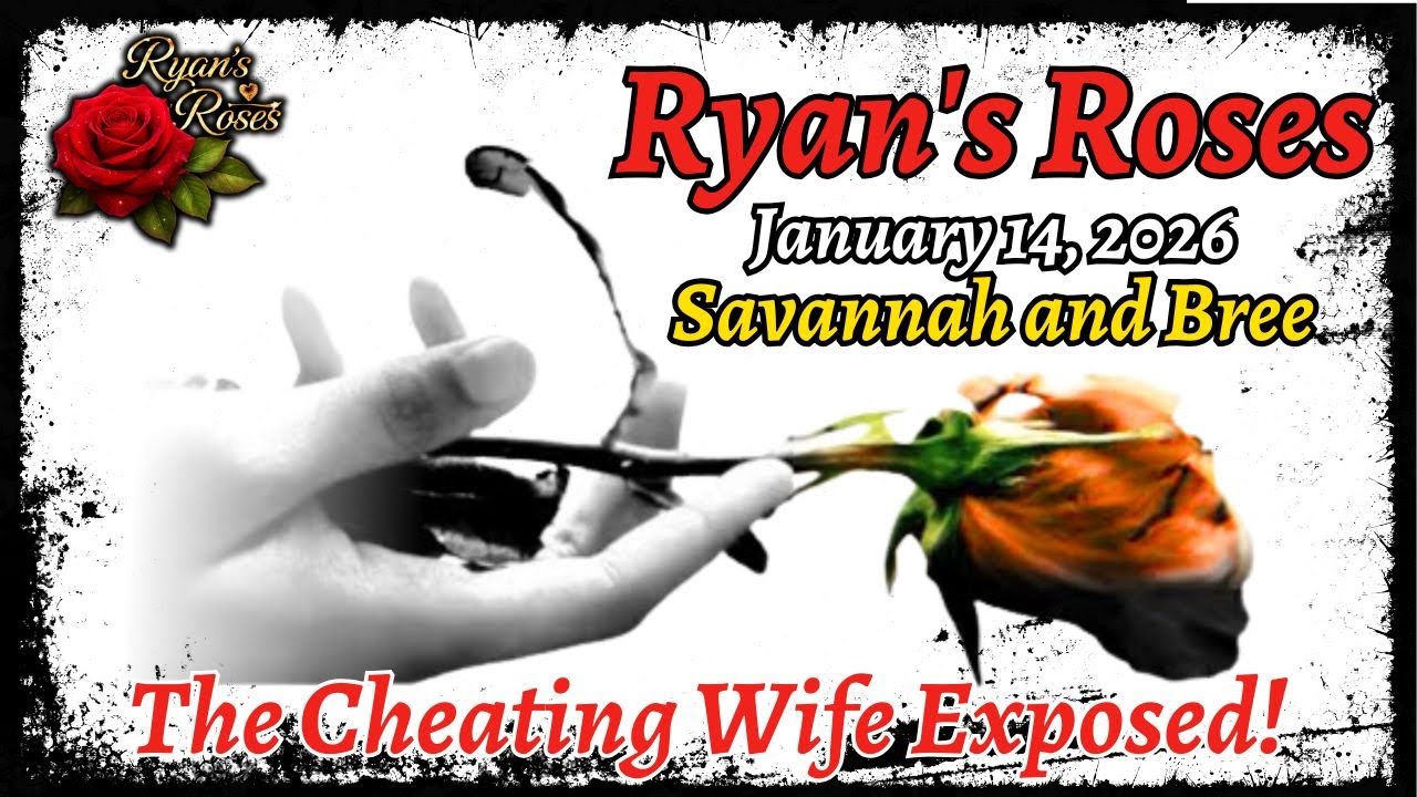 Ryan's Roses (January 14, 2026) Savannah and Bree – The Cheating Wife Exposed!