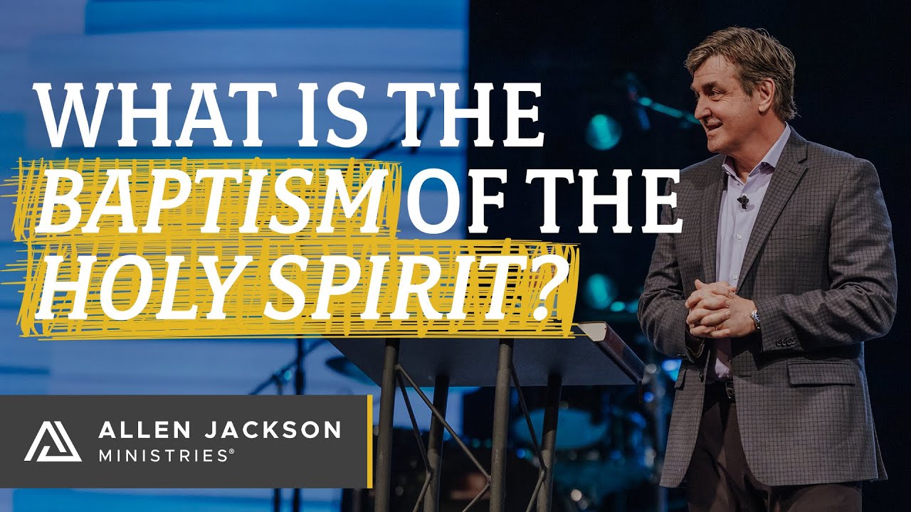 What is the Baptism of the Holy Spirit? | Allen Jackson Ministries