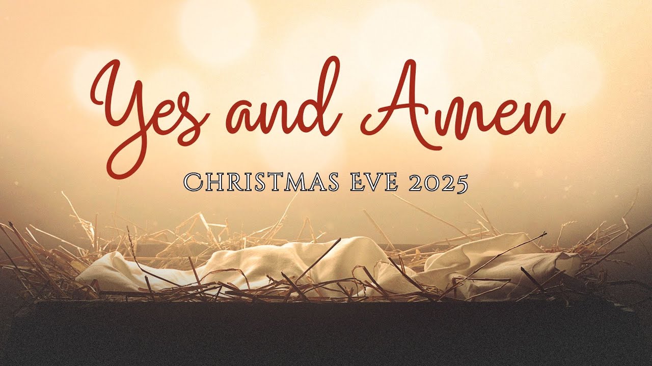 Yes and Amen (Christmas Eve 2025 5pm)
